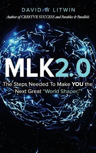 Cover image for Mlk2.0: The Steps Needed to Make YOU the Next Great  World Shaper.