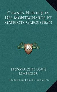 Cover image for Chants Heroiques Des Montagnards Et Matelots Grecs (1824)