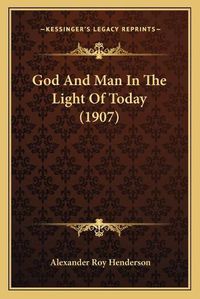 Cover image for God and Man in the Light of Today (1907)