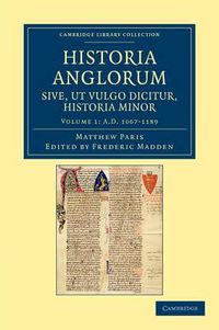 Cover image for Historia Anglorum sive, ut vulgo dicitur, Historia Minor: Item ejusdem abbreviatio chronicorum Angliae