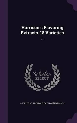 Cover image for Harrison's Flavoring Extracts. 18 Varieties ..