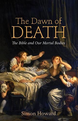 Cover image for The Dawn of Death: The Bible and Our Mortal Bodies