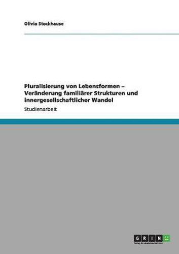 Cover image for Pluralisierung von Lebensformen - Veranderung familiarer Strukturen und innergesellschaftlicher Wandel