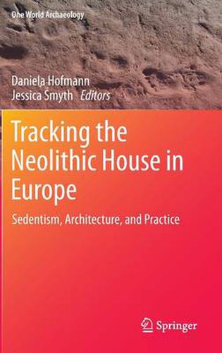 Cover image for Tracking the Neolithic House in Europe: Sedentism, Architecture and Practice