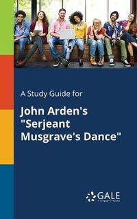 Cover image for A Study Guide for John Arden's Serjeant Musgrave's Dance