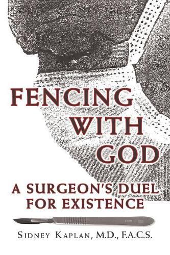 Fencing with God: A Surgeon'S Duel for Existence