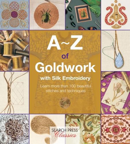 Cover image for A-Z of Goldwork with Silk Embroidery: Learn More Than 100 Beautiful Stitches and Techniques