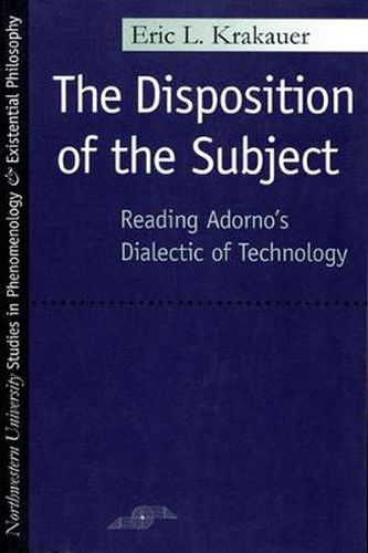 Cover image for The Disposition of the Subject: Reading Adorno's Dialectic of Technology