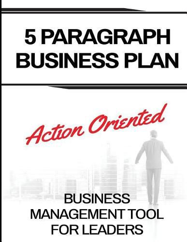 Cover image for 5 Paragraph Business Plan: The Action Oriented Business Management Tool For Leaders