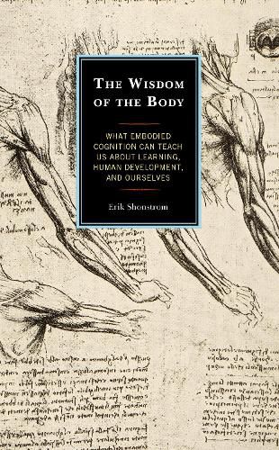 Cover image for The Wisdom of the Body: What Embodied Cognition Can Teach us about Learning, Human Development, and Ourselves