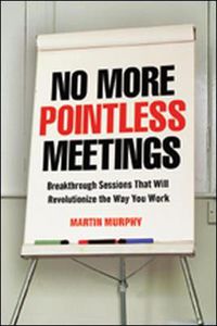 Cover image for No More Pointless Meetings: Breakthrough Sessions That Will Revolutionize the Way You Work