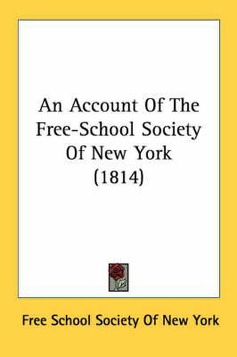 Cover image for An Account of the Free-School Society of New York (1814)