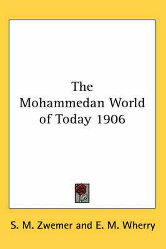 Cover image for The Mohammedan World of Today 1906