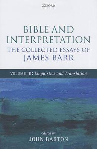 Cover image for Bible and Interpretation: The Collected Essays of James Barr: Volume III: Linguistics and Translation