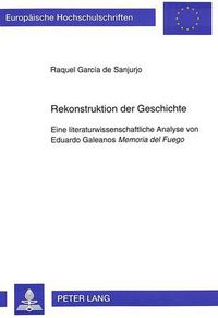 Cover image for Rekonstruktion der Geschichte: Eine literaturwissenschaftliche Analyse von Eduardo Galeanos-  Memoria del Fuego