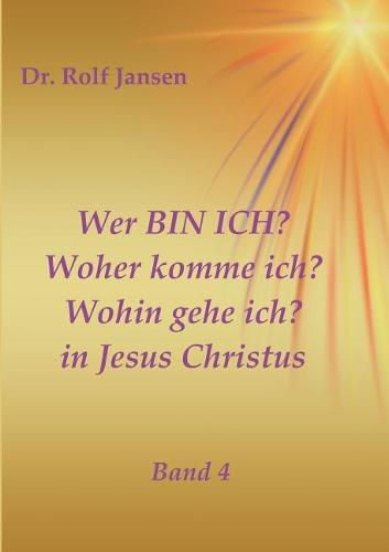 Wer BIN ICH? Woher komme ich? Wohin gehe ich? in Jesus Christus