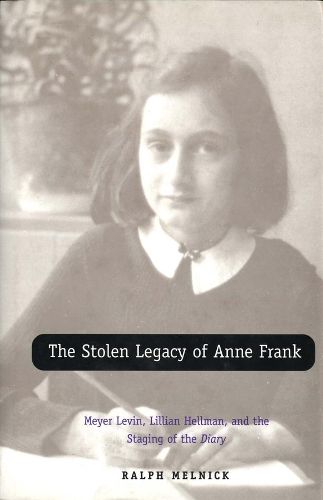 Cover image for The Stolen Legacy of Anne Frank: Meyer Levin, Lillian Hellman, and the Staging of the Diary