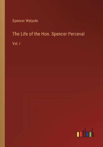 Cover image for The Life of the Hon. Spencer Perceval