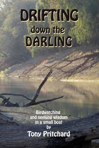 Cover image for Drifting Down the Darling: Birdwatching and seeking wisdom in a small boat