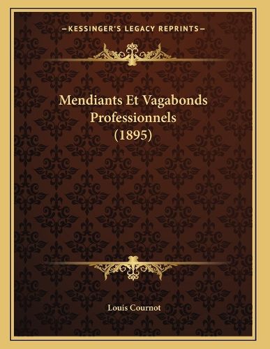 Cover image for Mendiants Et Vagabonds Professionnels (1895)