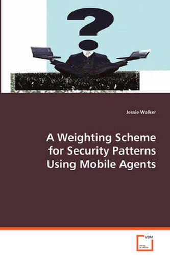 Cover image for A Weighting Scheme for Security Patterns Using Mobile Agents