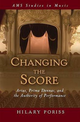 Cover image for Changing the Score: Arias, Prima Donnas, and the Authority of Performance