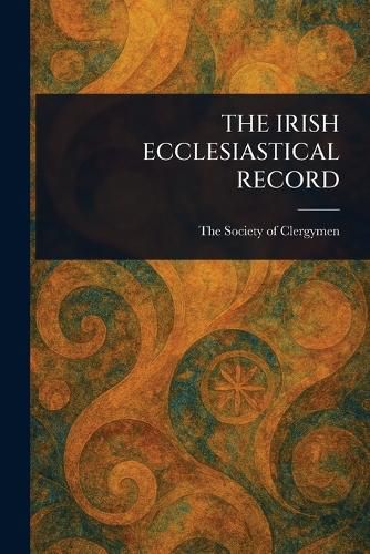 Cover image for The Irish Ecclesiastical Record