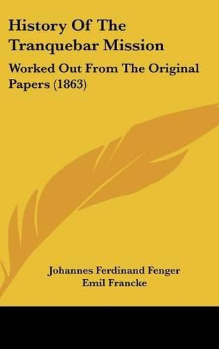 History of the Tranquebar Mission: Worked Out from the Original Papers (1863)