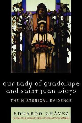 Cover image for Our Lady of Guadalupe and Saint Juan Diego: The Historical Evidence