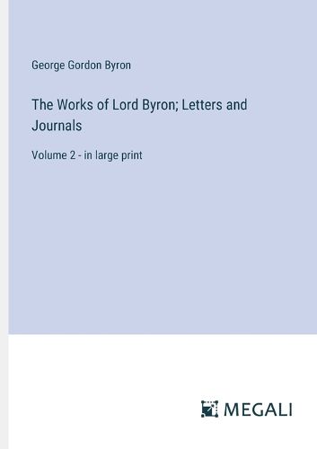 Cover image for The Works of Lord Byron; Letters and Journals