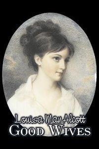 Cover image for Good Wives by Louisa May Alcott, Fiction, Family, Classics