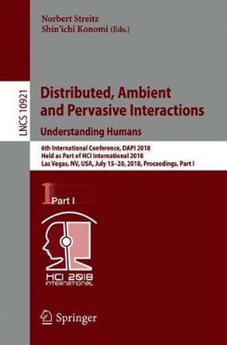 Cover image for Distributed, Ambient and Pervasive Interactions: Understanding Humans: 6th International Conference, DAPI 2018, Held as Part of HCI International 2018, Las Vegas, NV, USA, July 15-20, 2018, Proceedings, Part I