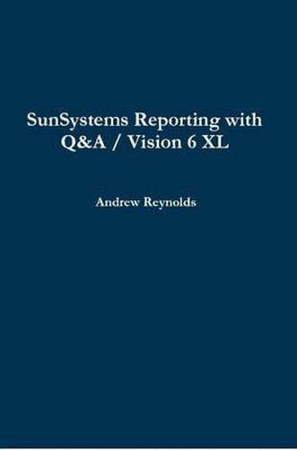 Cover image for SunSystems Reporting with Q&A / Vision 6 XL