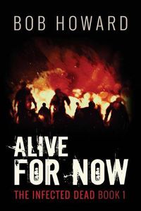 Cover image for Alive for Now: The Infected Dead Book 1