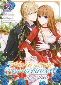 Cover image for I'll Never Be Your Crown Princess! - Betrothed (Manga) Vol. 2