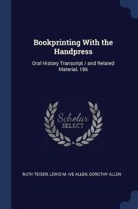 Cover image for Bookprinting with the Handpress: Oral History Transcript / And Related Material, 196