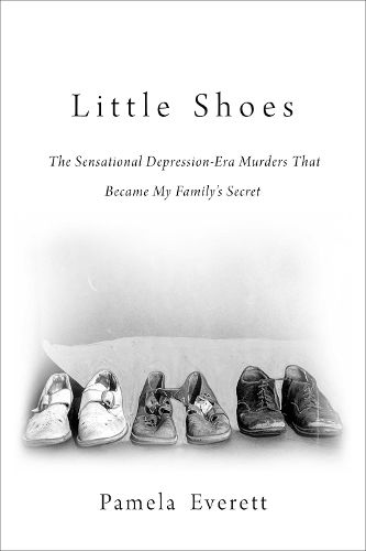 Cover image for Little Shoes: The Sensational Depression-Era Murders That Became My Family's Secret