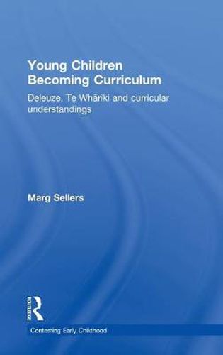 Cover image for Young Children Becoming Curriculum: Deleuze, Te Whariki and curricular understandings