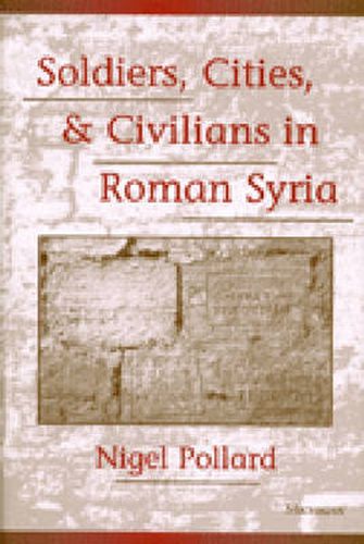 Cover image for Soldiers, Cities and Civilians in Roman Syria