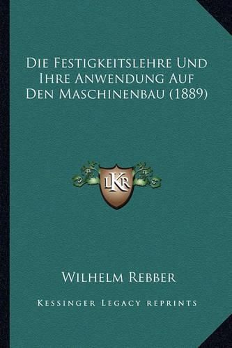 Cover image for Die Festigkeitslehre Und Ihre Anwendung Auf Den Maschinenbau (1889)