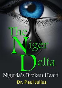 Cover image for The Niger Delta: Nigeria's Broken Heart