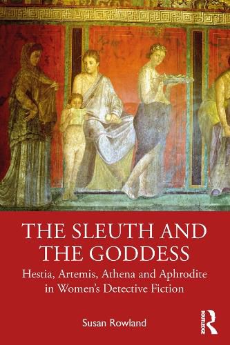 The Sleuth and the Goddess: Hestia, Artemis, Athena, and Aphrodite in Women's Detective Fiction