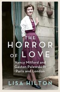 Cover image for The Horror of Love: Nancy Mitford and Gaston Palewski in Paris and London