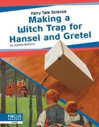 Cover image for Fairy Tale Science: Making a Witch Trap for Hansel and Gretel