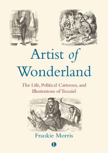 Cover image for Artist of Wonderland: The Life, Political Cartoons, and Illustrations of Tenniel