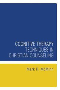 Cover image for Cognitive Therapy Techniques in Christian Counseling