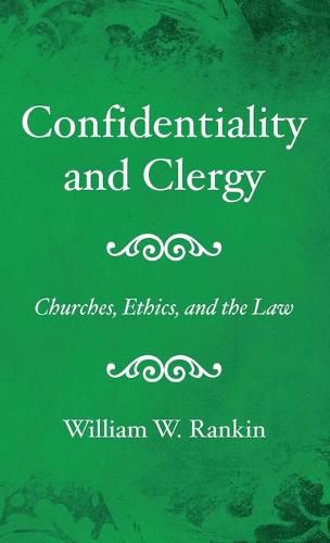 Cover image for Confidentiality and Clergy: Churches, Ethics, and the Law