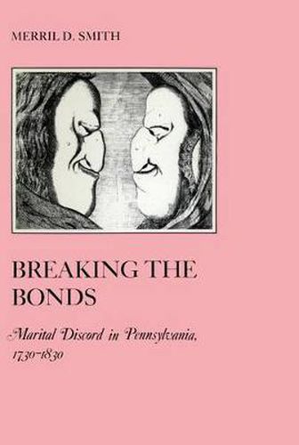 Cover image for Breaking the Bonds: Marital Discord in Pennsylvania, 1730-1830