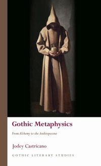 Cover image for Gothic Metaphysics: From Alchemy to the Anthropocene