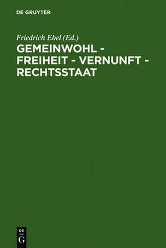 Cover image for Gemeinwohl - Freiheit - Vernunft - Rechtsstaat: 200 Jahre Allgemeines Landrecht Fur Die Preussischen Staaten. Symposium Der Juristischen Gesellschaft Zu Berlin, 27.-29. Mai 1994